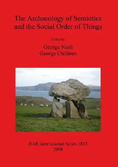 The Archaeology of Semiotics and the Social Order of Things (English, George Nash | George Children)