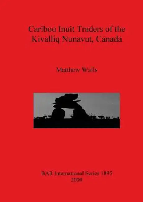 Caribou Inuit Traders of the Kivalliq Nunavut, Canada (English, Matthew Walls)