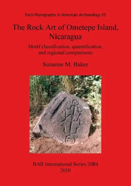 The Rock Art of Ometepe Island, Nicaragua (English, Suzanne M. Baker)