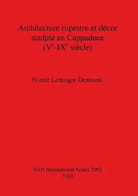Architecture rupestre et décor sculpté en Cappadoce (Ve-IXe siècle) (English, Nicole Lemaigre Demesnil)