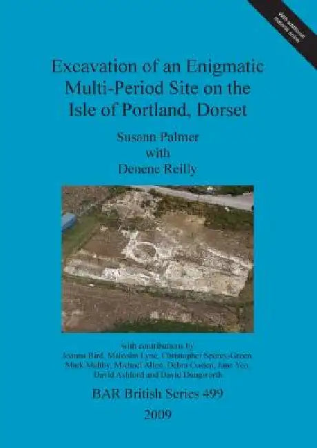 Excavation of an Enigmatic Multi-Period Site on the Isle of Portland, Dorset (English, Susann Palmer | Denene Reilly)