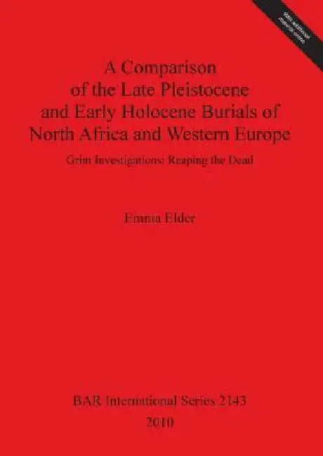 A Comparison of the Late Pleistocene and Early Holocene Burials of North Africa and Western Europe (English, Emma Elder)