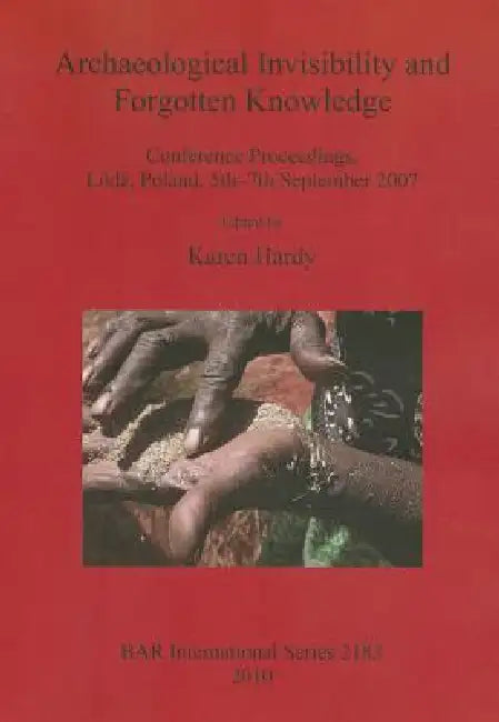 Archaeological Invisibility and Forgotten Knowledge (English, Karen Hardy)