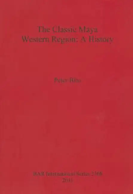The Classic Maya Western Region (English, Peter Biro)