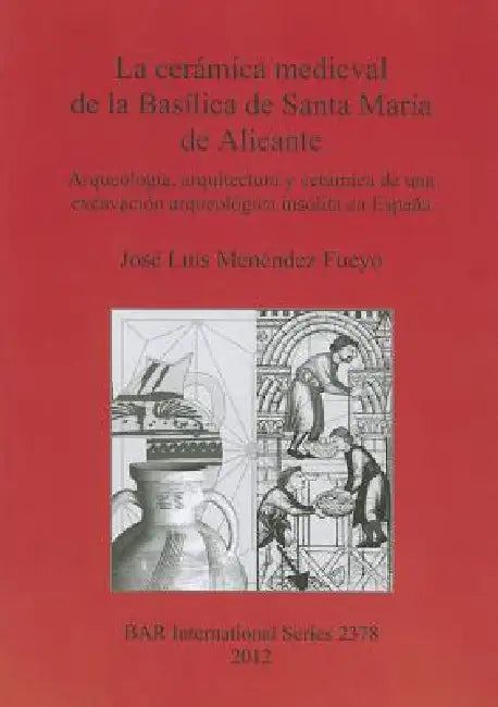 La cerámica medieval de la Basílica de Santa María de Alicante (English, José Luis Menéndez Fueyo)