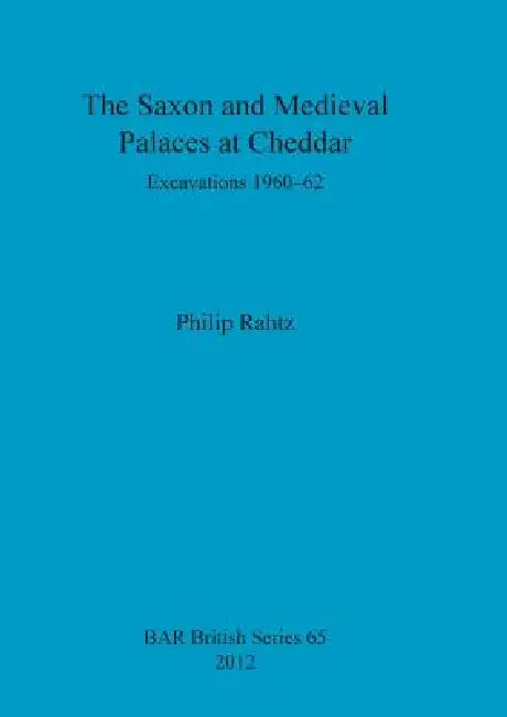 The Saxon and Mediaeval Palaces at Cheddar (English, Philip Rahtz | S. M. Hirst)