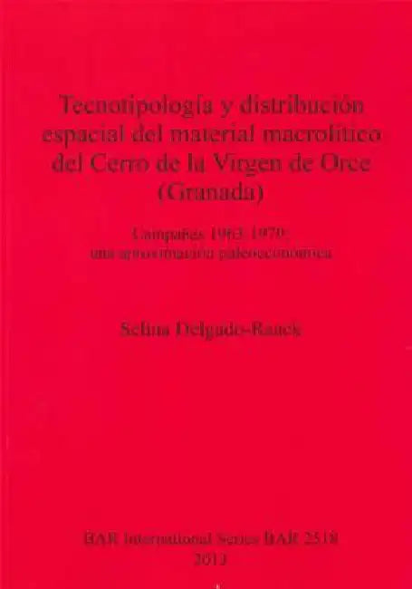 Tecnotipología y distribución espacial del material macrolítico del Cerro de la Virgen de Orce (Gran (English, Selina Delgado-Raack)
