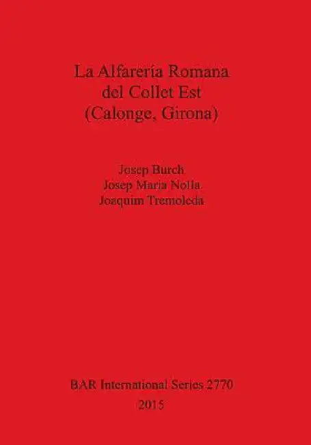 La Alfarería Romana del Collet Est (Calonge, Girona) (English, Josep Burch | Josep Maria Nolla | Joaquim Tremoleda)