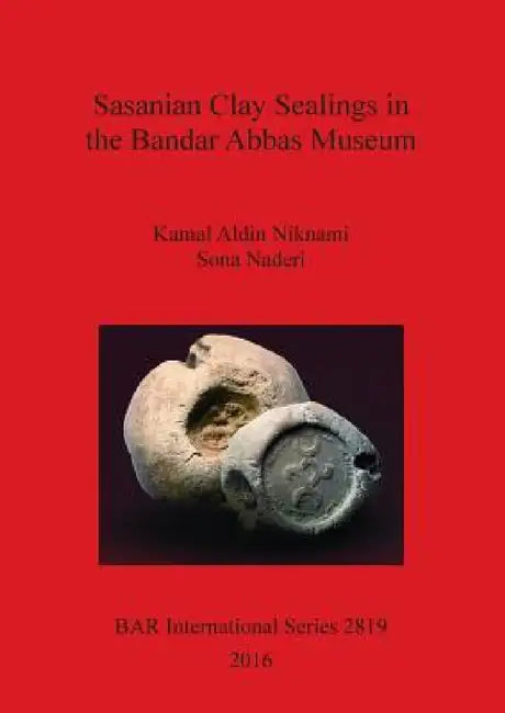 Sasanian Clay Sealings in the Bandar Abbas Museum (English, Kamal Aldin Niknami | Sona Naderi)
