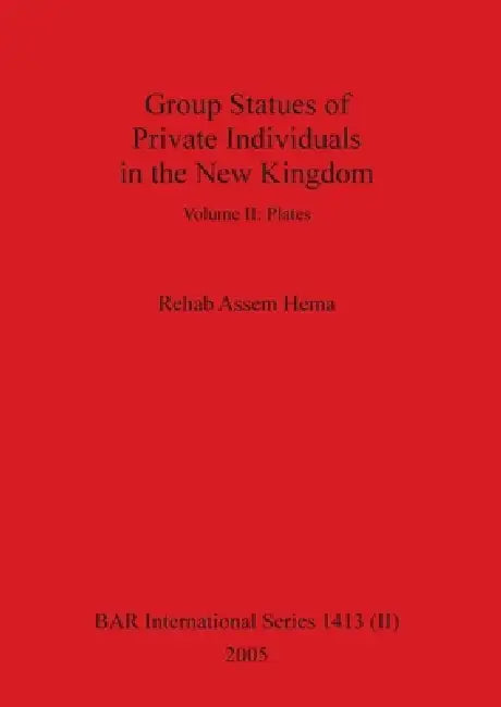 Group Statues of Private Individuals in the New Kingdom, Volume II (English, Rehab Assem Hema)