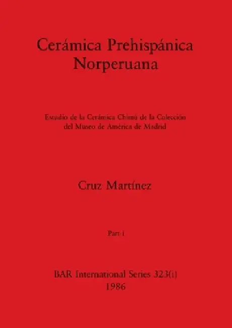 Cerámica Prehispánica Norperuana, Part i (English, Cruz Martínez)