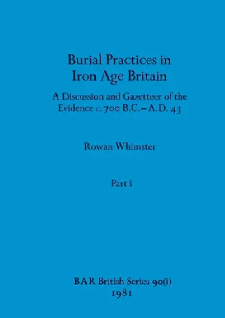 Burial Practices in Iron Age Britain, Part i (English, Rowan Whimster)