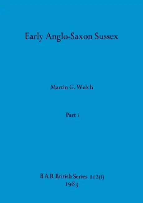 Early Anglo-Saxon Sussex, Part i (English, Martin G. Welch)