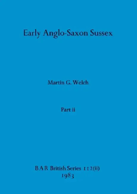Early Anglo-Saxon Sussex, Part ii (English, Martin G. Welch)