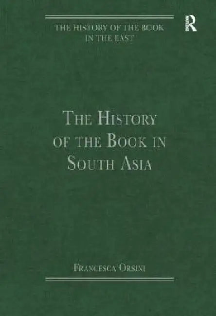 The History of the Book in South Asia (English, Francesca Orsini)