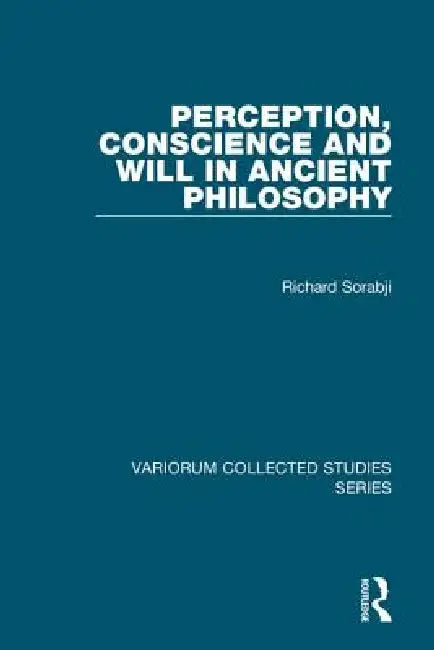 Perception, Conscience and Will in Ancient Philosophy (English, Richard Sorabji)