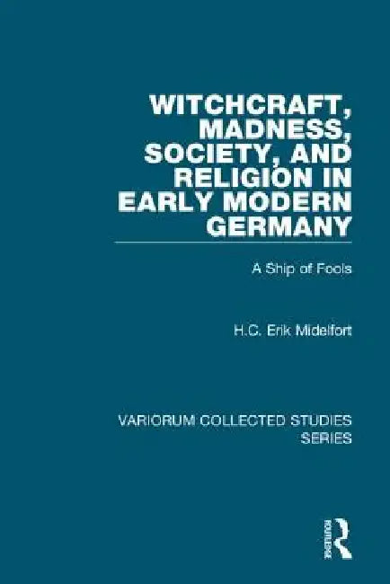 Witchcraft, Madness, Society, And Religion In Early Modern Germany (English, H. C. Erik Midelfort)