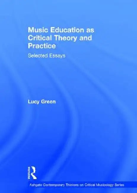 Music Education as Critical Theory and Practice (English, Lucy Green)
