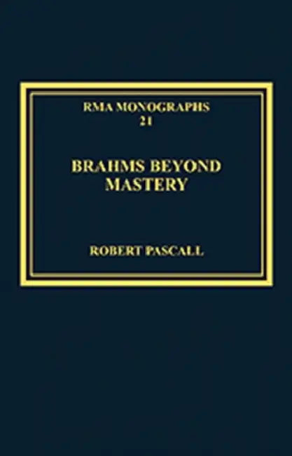 Brahms Beyond Mastery (English, Robert Pascall)