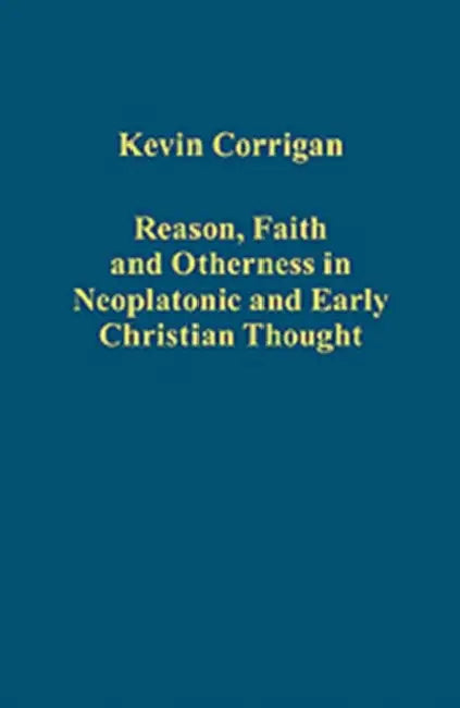 Reason, Faith and Otherness in Neoplatonic and Early Christian Thought (English, Kevin Corrigan)