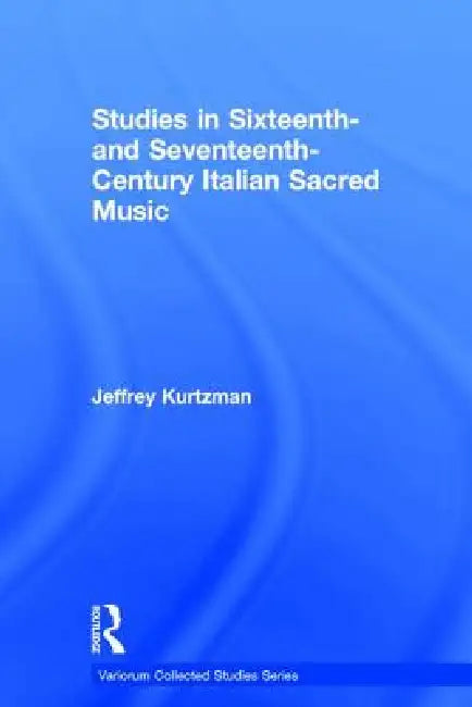 Studies in Sixteenth and Seventeenth-Century Italian Sacred Music (English, Jeffrey Kurtzman)