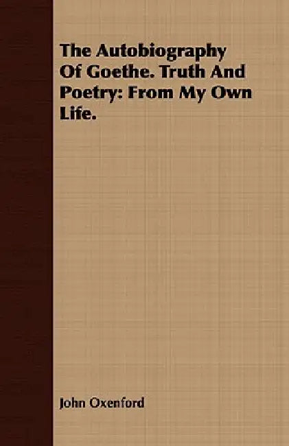 The Autobiography Of Goethe. Truth And Poetry (English, John Oxenford)