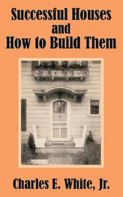 Successful Houses and How to Build Them (English, Jr. White Charles E.)