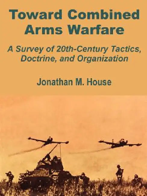 Toward Combined Arms Warfare (English, Jonathan M. House)