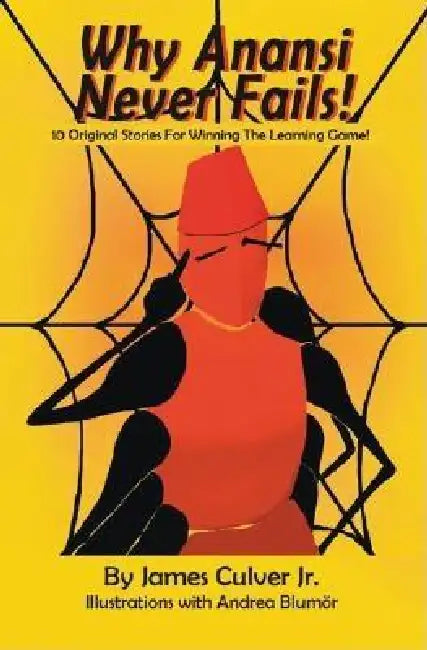 Why Anansi Never Fails! 10 Original Stories for Winning the Learning Game! (English, Jr. Culver James | Andrea Blumör)