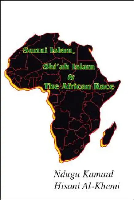 Sunni Islam, Shi'ah Islam & the African Race (English, Ndugu Kamaal Hisani Al-Khemi)