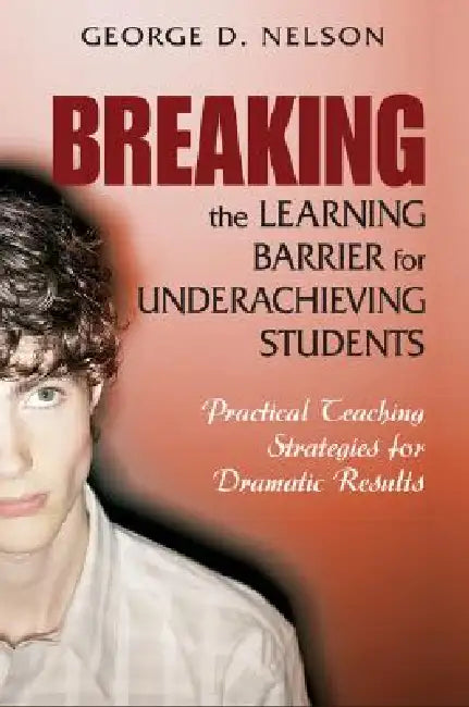 Breaking the Learning Barrier for Underachieving Students (English, George D. Nelson)