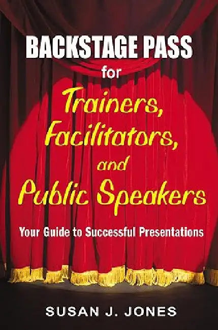 Backstage Pass for Trainers, Facilitators, and Public Speakers (English, Susan J. Jones)