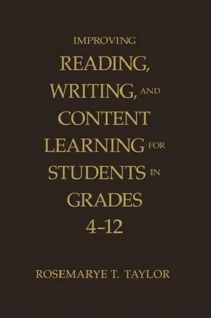 Improving Reading, Writing, and Content Learning for Students in Grades 4-12 (English, Rosemarye T. Taylor)