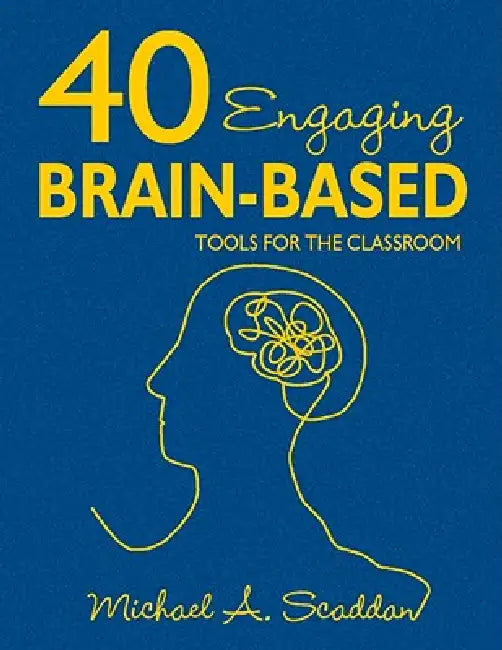 40 Engaging Brain-Based Tools for the Classroom (English, Michael A. Scaddan)