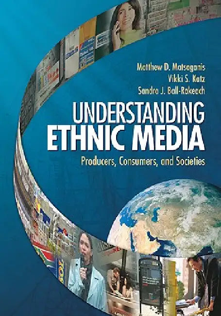 Understanding Ethnic Media (English, Matthew D. Matsaganis | Vikki S. Katz | Sandra J. Ball-Rokeach)