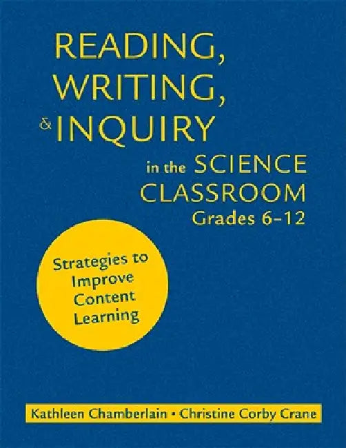 Reading, Writing, & Inquiry in the Science Classroom, Grades 6-12 (English, Kathleen Chamberlain | Christine Corby Crane)