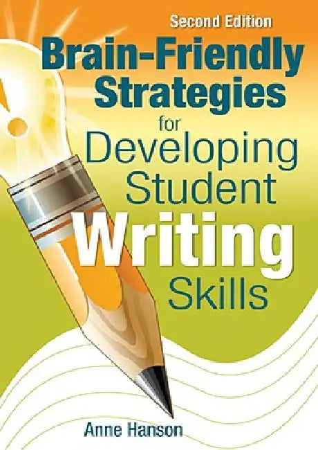 Brain-Friendly Strategies for Developing Student Writing Skills (English, Anne Hanson)