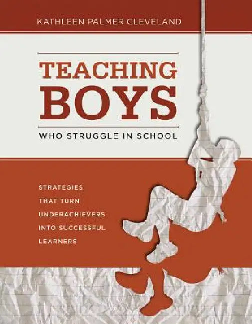 Teaching Boys Who Struggle in School (English, Kathleen Palmer Cleveland)