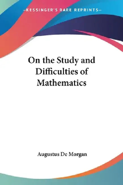 On the Study and Difficulties of Mathematics (English, Augustus de Morgan)