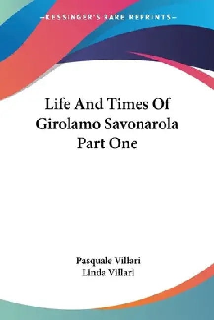 Life And Times Of Girolamo Savonarola Part One (English, Pasquale Villari | Linda Villari)