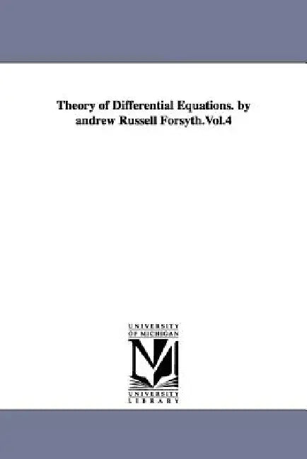 Theory of Differential Equations. by Andrew Russell Forsyth.Vol.4 (English, Andrew Russell Forsyth)