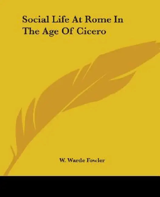 Social Life At Rome In The Age Of Cicero (English, W. Warde Fowler)