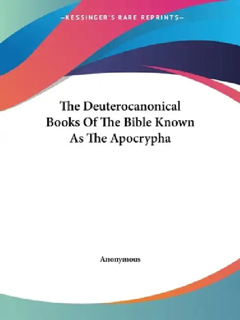 The Deuterocanonical Books Of The Bible Known As The Apocrypha (English, Anonymous)