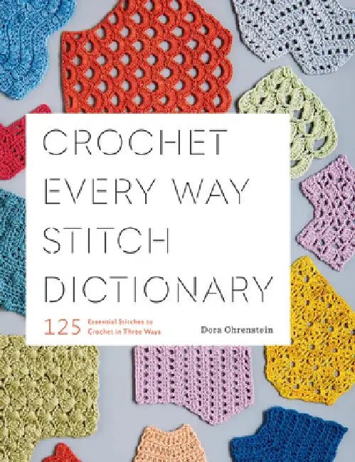 Crochet Every Way Stitch Dictionary (English, Dora Ohrenstein)