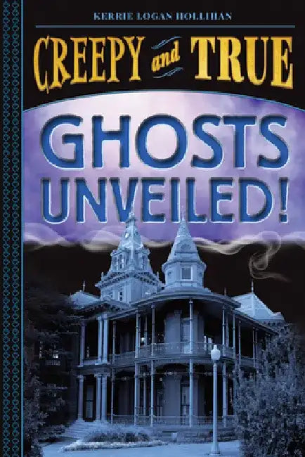 Ghosts Unveiled! (Creepy and True #2) (English, Kerrie Logan Hollihan)