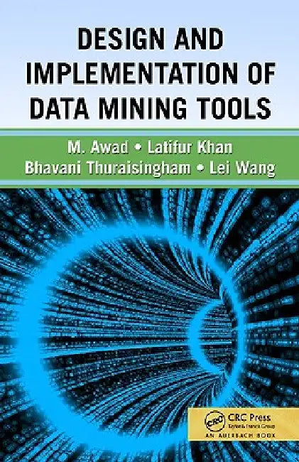 Design and Implementation of Data Mining Tools (English, Bhavani Thuraisingham | Latifur Khan | Mamoun Awad)