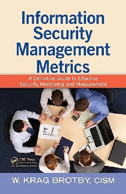 Information Security Management Metrics (English, W. Krag Brotby Cism)