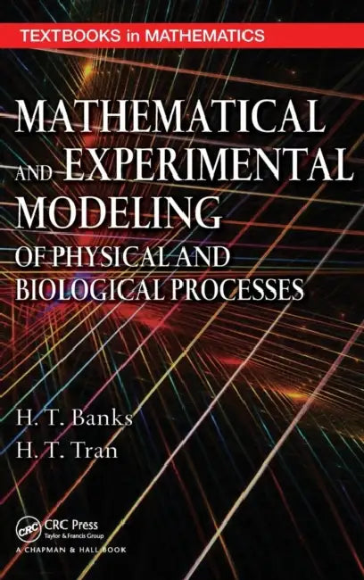 Mathematical and Experimental Modeling of Physical and Biological Processes [With CDROM] (English, H. T. Banks | H. T. Tran)