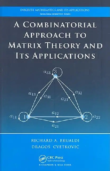 A Combinatorial Approach to Matrix Theory and Its Applications (English, Richard A. Brualdi | Dragos Cvetkovic)