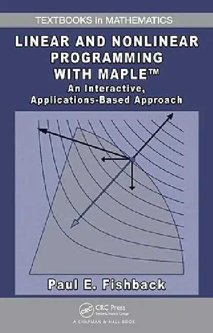 Linear and Nonlinear Programming with Maple (English, Paul E. Fishback)